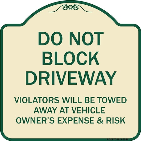 Signmission Designer Series-Do Not Block Driveway Violators Will Be Towed Away Vehicle, 18" x 18", TG-1818-9984 A-DES-TG-1818-9984